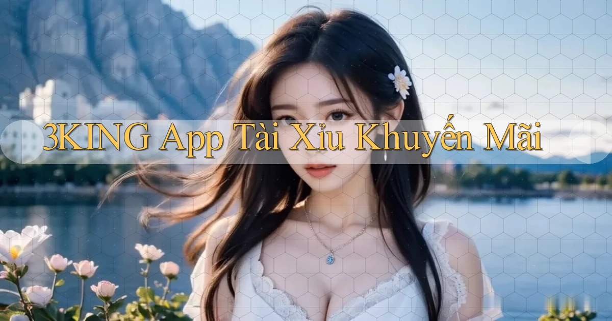 3king app tài xỉu khuyến mãi
