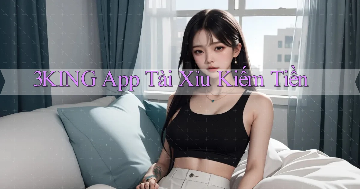 3king app tài xỉu kiếm tiền