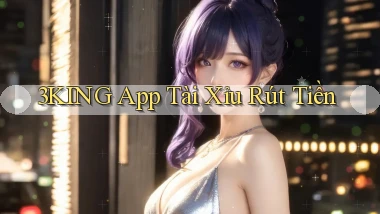 3king app tài xỉu rút tiền