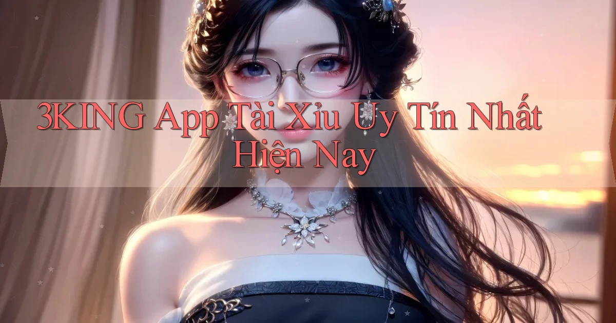 3king app tài xỉu uy tín nhất hiện nay