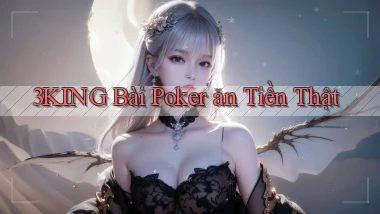 3king bài poker ăn tiền thật