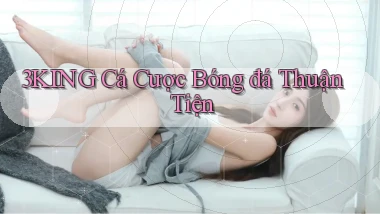 3king  cá cược bóng đá thuận tiện