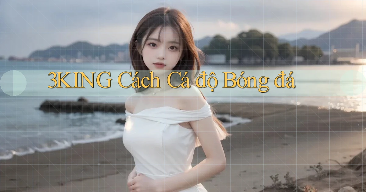 3king  cách cá độ bóng đá