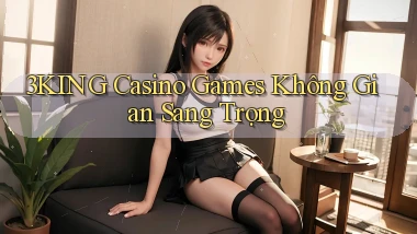 3king  casino games không gian sang trọng