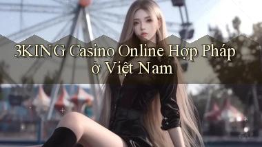 3king casino online hợp pháp ở việt nam
