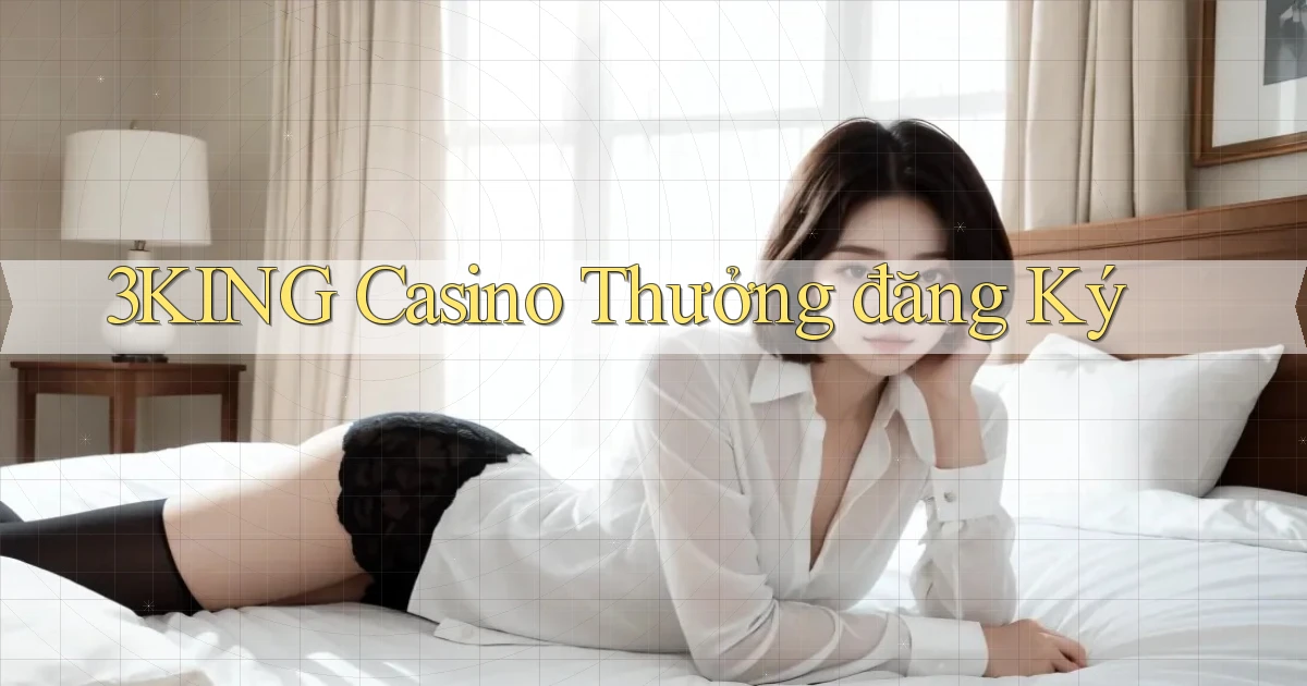 3king casino thưởng đăng ký