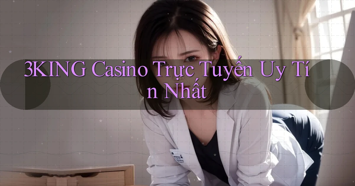 3king casino trực tuyến uy tín nhất