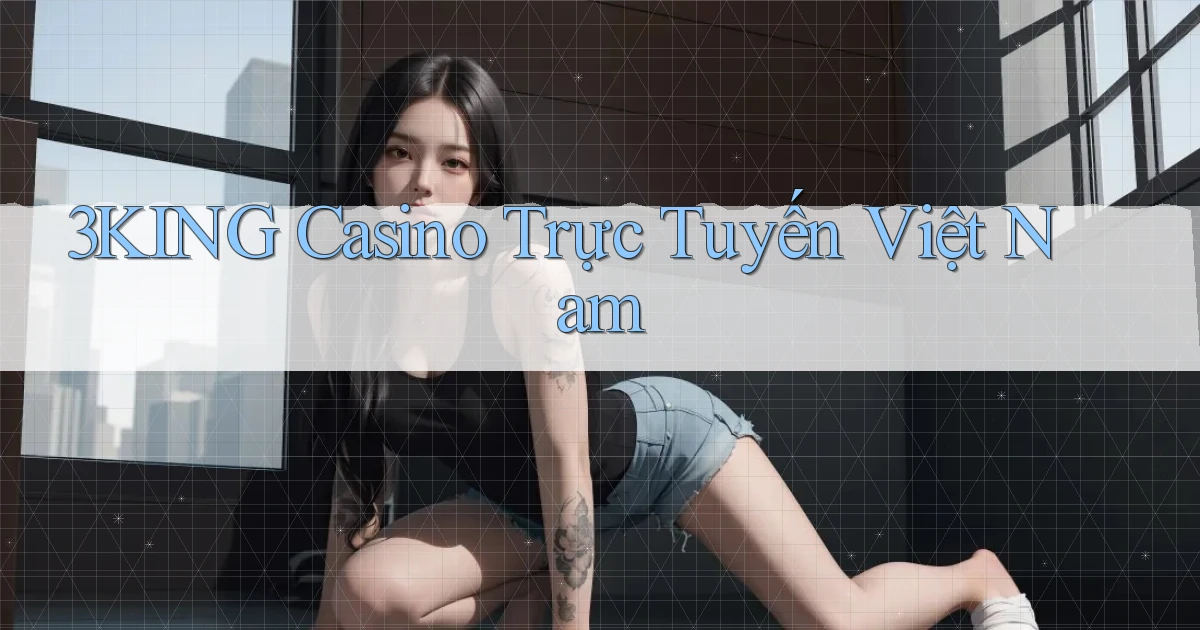 3king casino trực tuyến việt nam