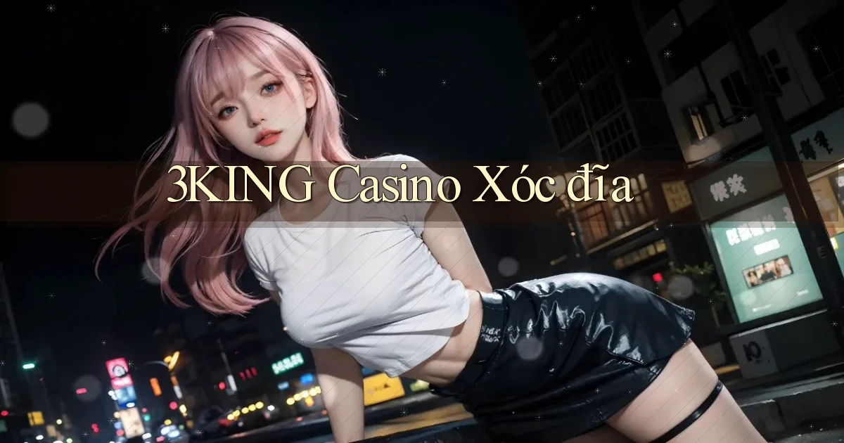 3king casino xóc đĩa