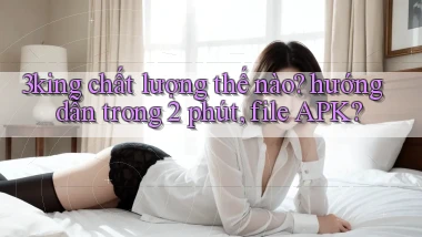 3king chất lượng thế nào hướng dẫn trong 2 phút, file APK