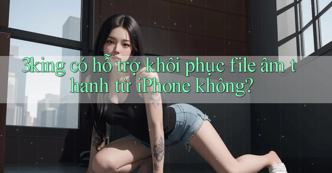 3king có hỗ trợ khôi phục file âm thanh từ iPhone không?
