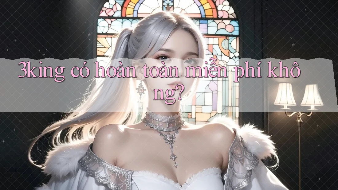 3king có hoàn toàn miễn phí không?
