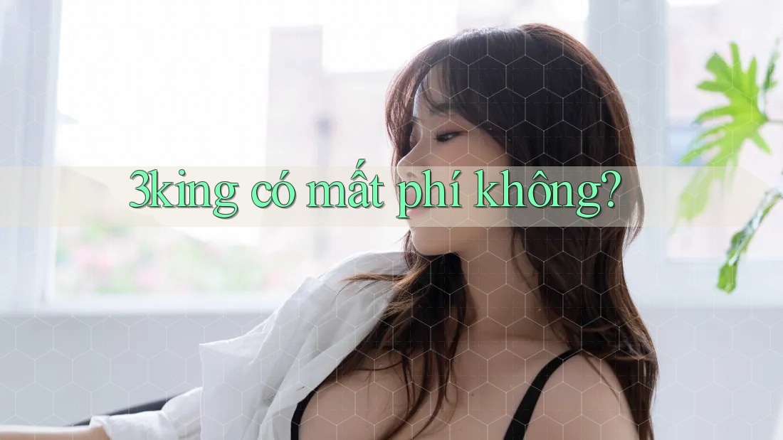 3king có mất phí không? 3king có mất phí không?