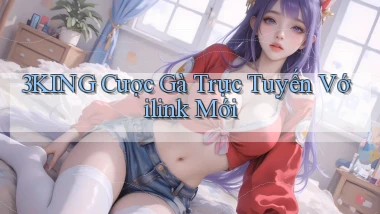 3king  cược gà trực tuyến vớilink mới