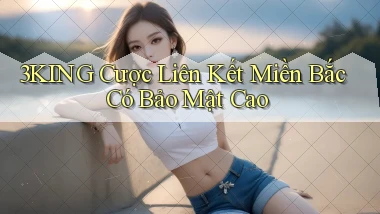 3king  cược liên kết miền bắc có bảo mật cao