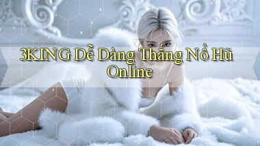 3king  dễ dàng thắng nổ hũ online