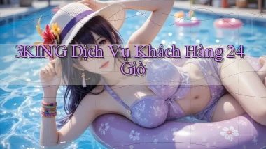 3king Dịch vụ khách hàng 24 giờ