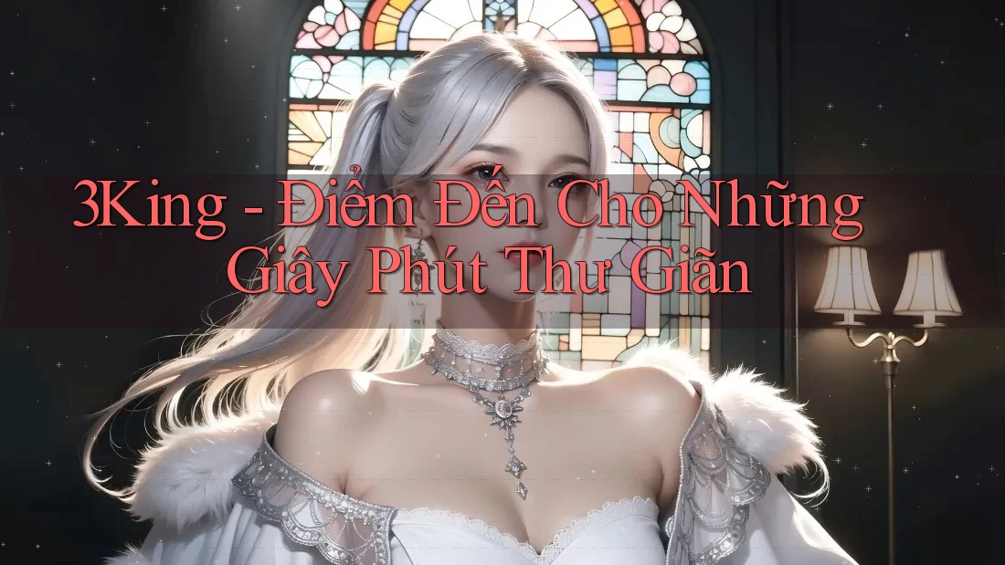 3King - Điểm Đến Cho Những Giây Phút Thư Giãn