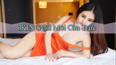 3king  đổi mới cấu trúc