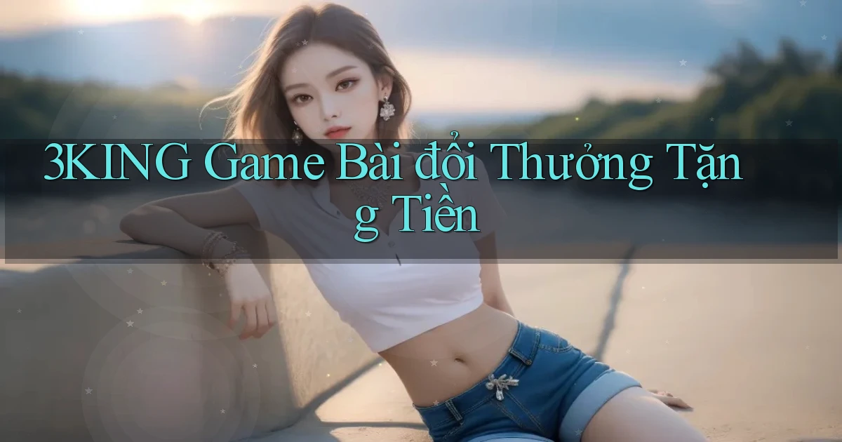 3king  game bài đổi thưởng tặng tiền