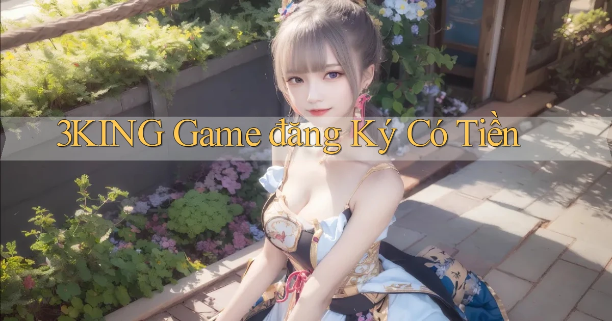 3king  game đăng ký có tiền