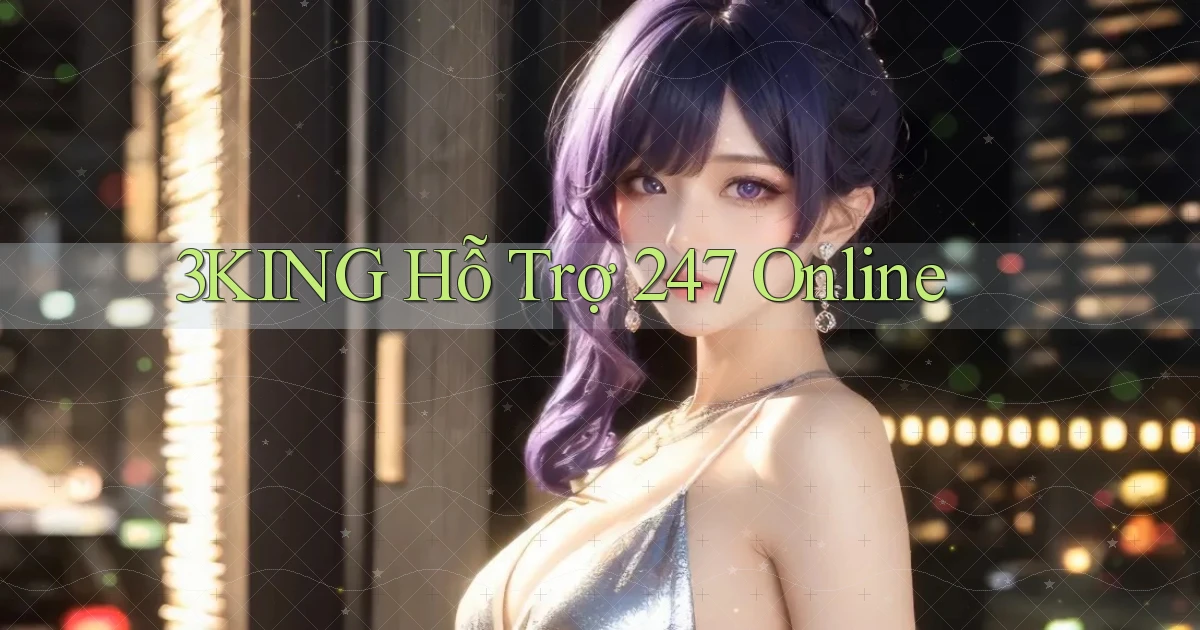 3king  hỗ trợ 24／7 online