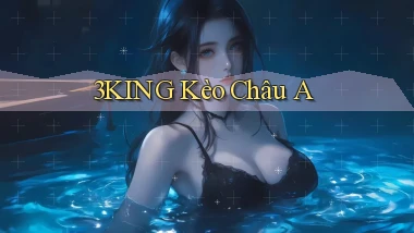 3king  kèo châu a