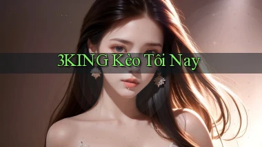 3king  kèo tôi nay