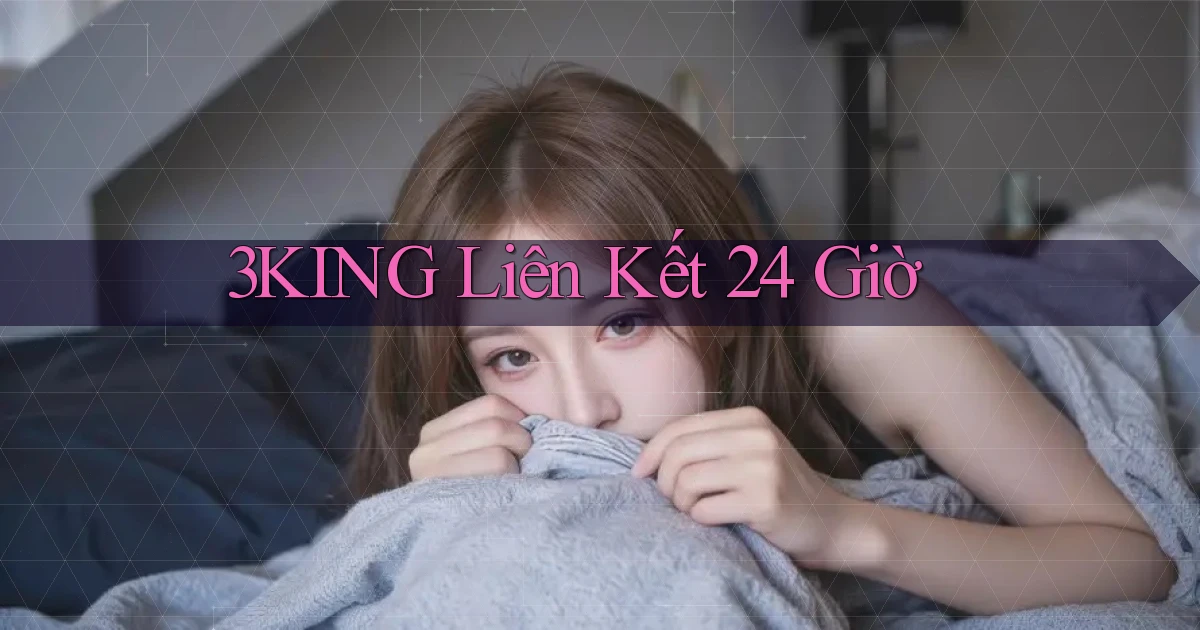3king liên kết 24 giờ