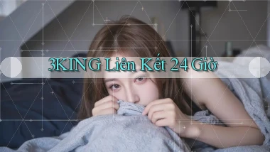 3king liên kết 24 giờ