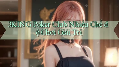 3king  poker club nhiều chế độ chơi giải trí