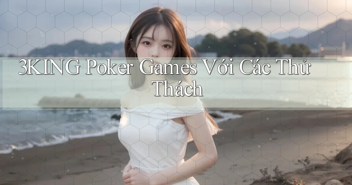 3king  poker games với các thử thách