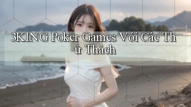 3king  poker games với các thử thách