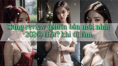 3king review (phiên bản mới nhất 2026) thật khi đi làm
