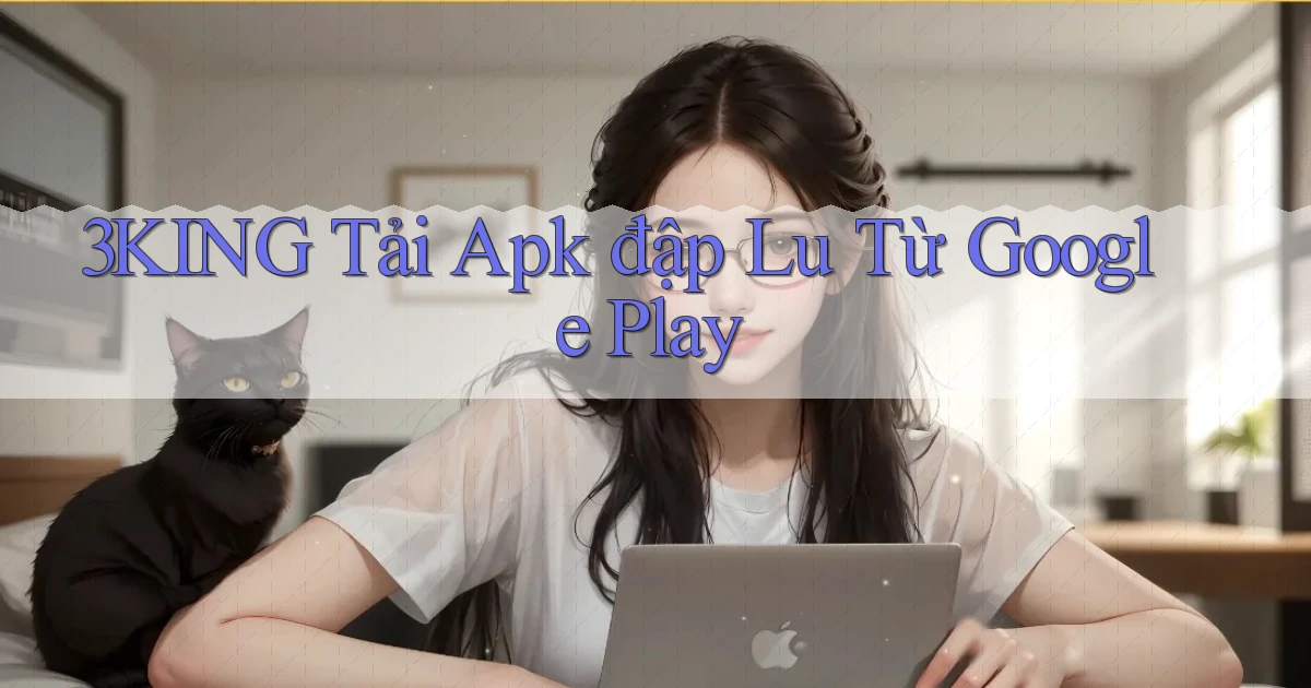 3king  tải apk đập lu từ google play