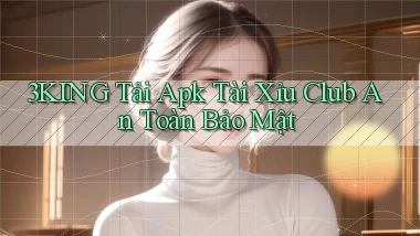 3king  tải apk tài xỉu club an toàn bảo mật