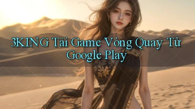 3king  tải game vòng quay từ google play