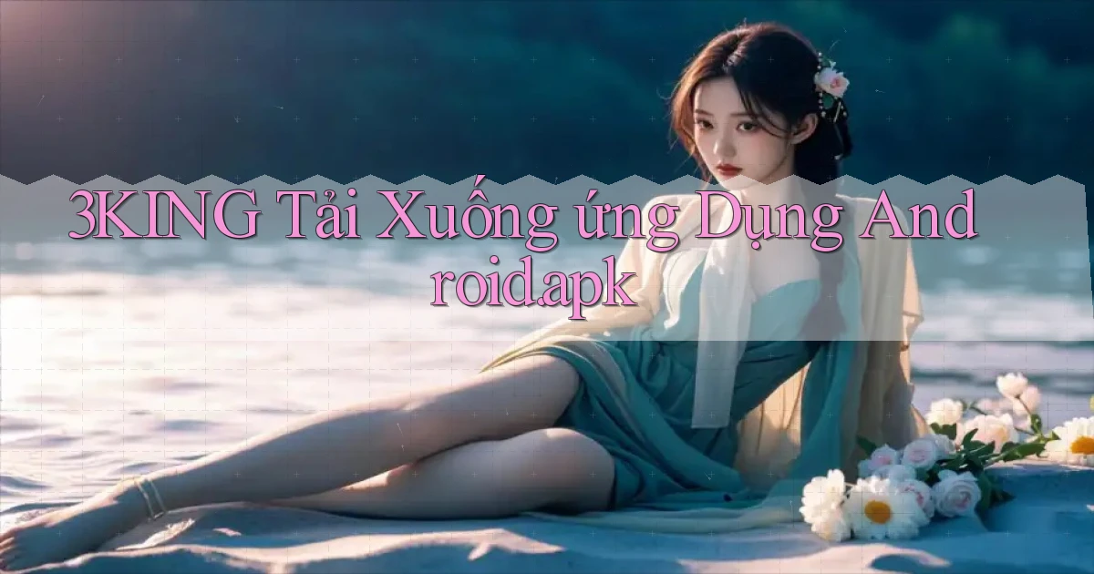 3king Tải xuống ứng dụng Android.apk