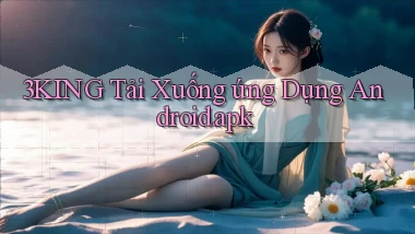 3king Tải xuống ứng dụng Android.apk