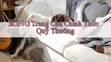 3king  trang chủ chính thức quỹ thưởng