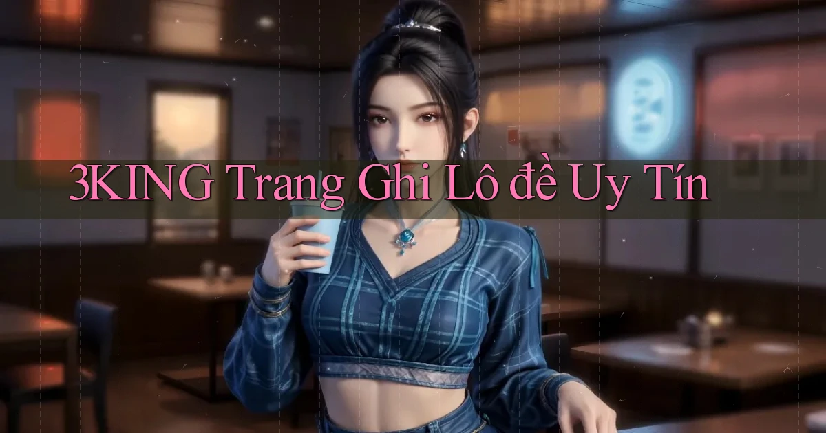 3king  trang ghi lô đề uy tín