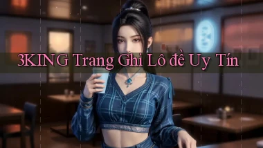 3king  trang ghi lô đề uy tín