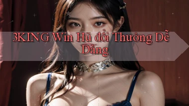 3king  win hũ đổi thưởng dễ dàng