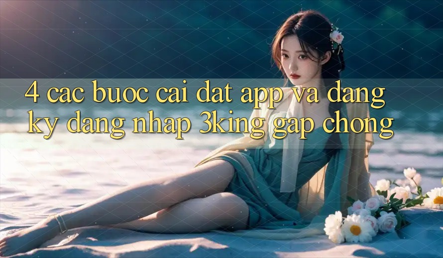 4. Các bước Cài đặt App Và Đăng Ký, Đăng Nhập 3king Gấp Chóng