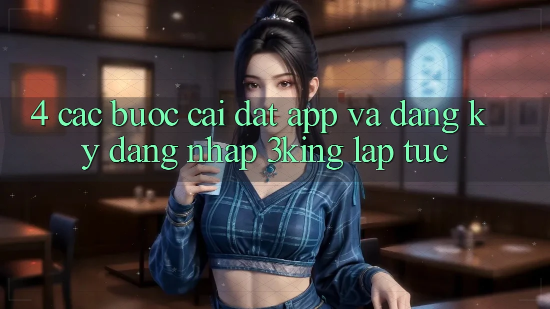 4. Các bước Cài đặt App Và Đăng Ký, Đăng Nhập 3king Lập tức