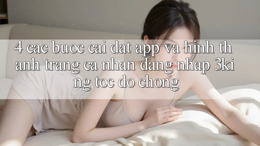4. Các bước Cài đặt App Và Hình thành trang cá nhân, Đăng Nhập 3king Tốc độ Chóng