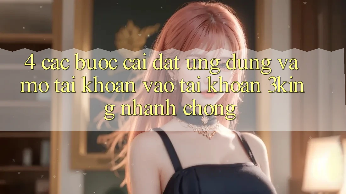 4. Các bước Cài đặt Ứng dụng Và Mở tài khoản, Vào tài khoản 3king Nhanh Chóng 4. Các bước Cài đặt Ứng dụng Và Mở tài khoản, Vào tài khoản 3king Nhanh Chóng