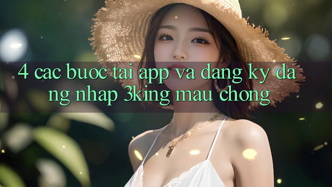 4. Các bước Tải App Và Đăng Ký, Đăng Nhập 3king Mau Chóng