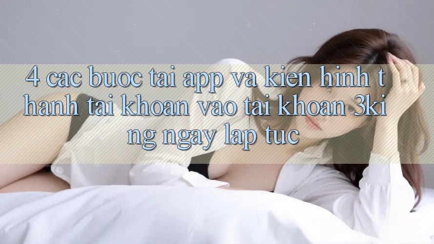 4. Các bước Tải App Và Kiến hình thành tài khoản, Vào tài khoản 3king Ngay lập tức