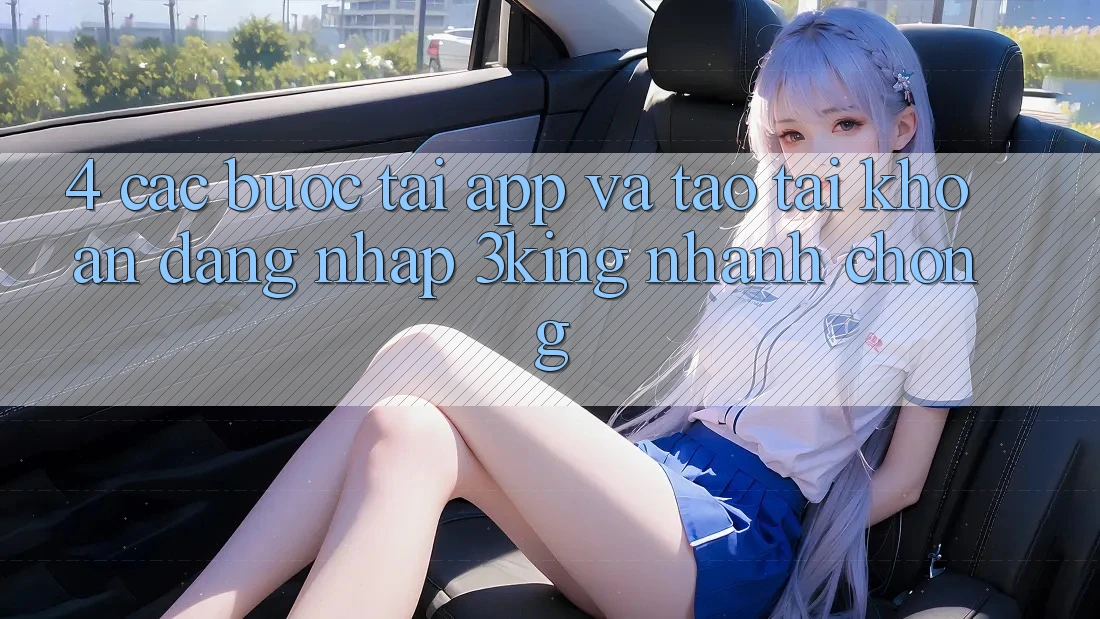 4. Các bước Tải App Và Tạo tài khoản, Đăng nhập 3king Nhanh chóng 4. Các bước Tải App Và Tạo tài khoản, Đăng nhập 3king Nhanh chóng